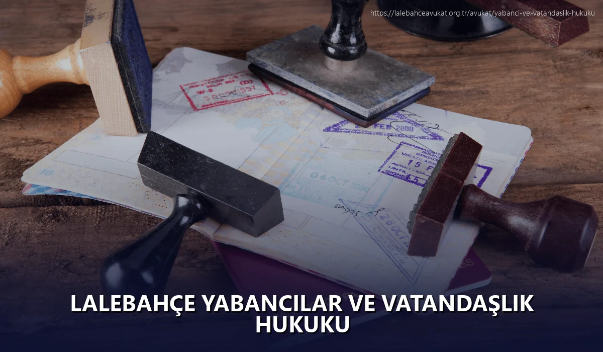 Lalebahçe Yabancılar ve Vatandaşlık Hukuku